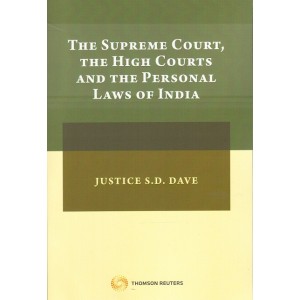 Thomson Reuters The Supreme Court, The High Courts and The Personal Laws in India by Justice S. D. Dave